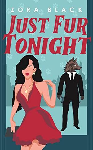 Just Fur Tonight: A Monster Romantic Comedy by Zora Black