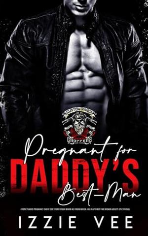 Pregnant for Daddy’s Best-Man (Steamy, Forced & Forbidden Romance #17)