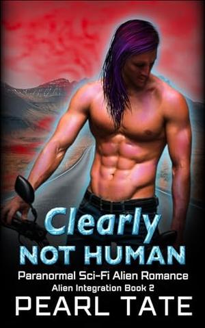 Clearly Not Human: Paranormal Sci-Fi Alien Romance (Alien Integration #2)