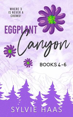 Eggplant Canyon Books 4-6 by Sylvie Haas