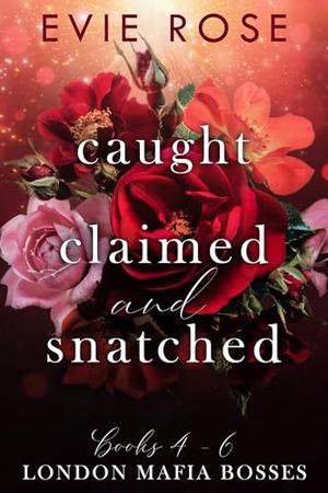 Caught, Claimed, and Snatched by Evie Rose