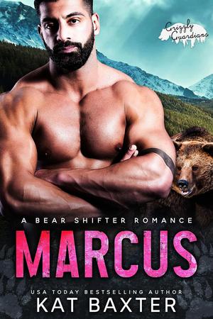 Marcus: Grizzly Guardians by Kat Baxter