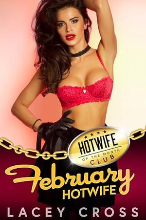 February Hotwife: First Time Shared with His Friends by Lacey Cross