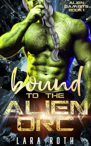 Bound to the Alien Orc by Lara Roth
