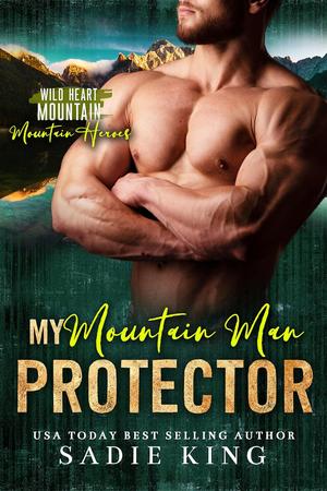 My Mountain Man Protector (Wild Heart Mountain: Mountain Heroes #3)