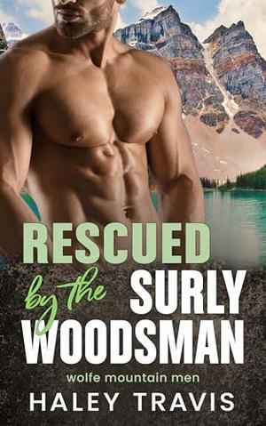 Rescued by the Surly Woodsman by Haley Travis