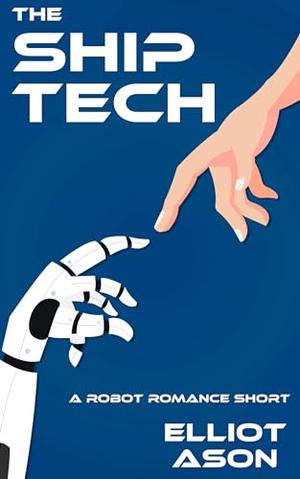 The Ship Tech - A Robot Romance Short Story by Elliot Ason