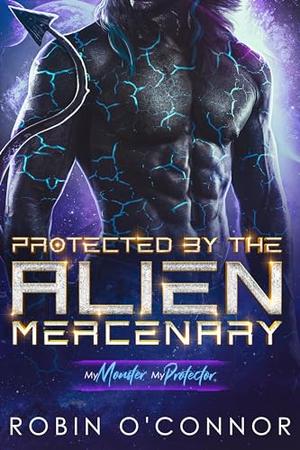 Protected by the Alien Mercenary by Robin O'Connor