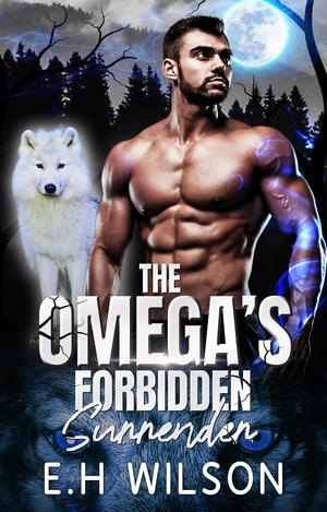 The Omega's Forbidden Surrender by E.H. Wilson