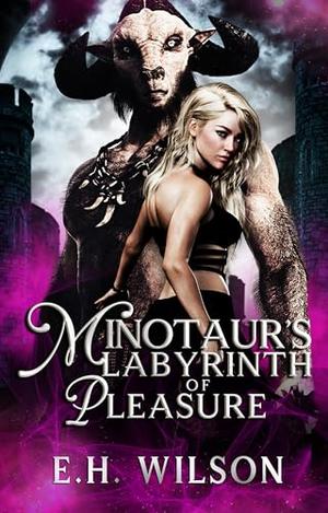 Minotaur's Labyrinth of Pleasure by E.H. Wilson
