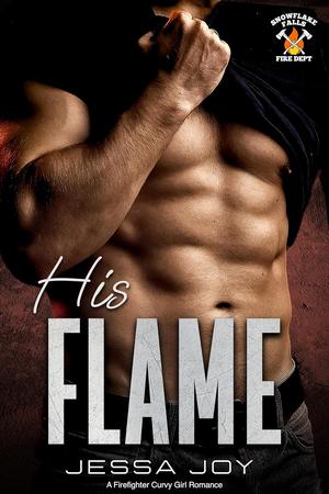 His Flame: A Firefighter Curvy Girl Romance by Jessa Joy