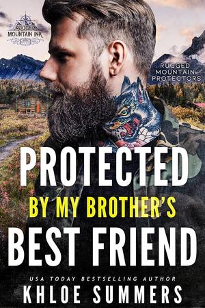 Protected by My Brothers Best Friend (Rugged Mountain Protectors #4)
