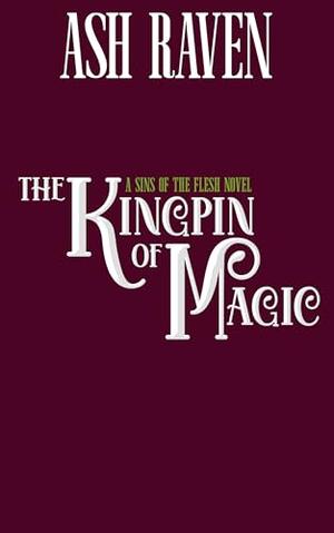The Kingpin of Magic by Ash Raven