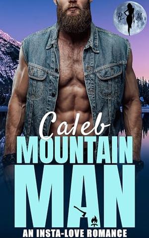 Caleb the Mountain Man: An Insta-Love Romance (Obsessive Mountain Alphas #22)
