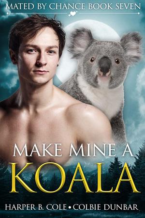 Make Mine A Koala by Harper B. Cole, Colbie Dunbar