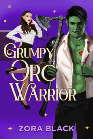 Grumpy Orc Warrior: A Monster Romantic Comedy by Zora Black
