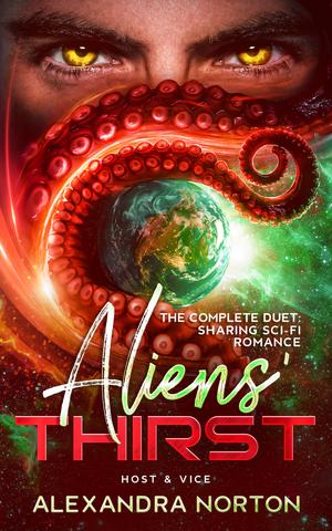 Aliens' Thirst: The Complete Duet: Sharing Sci-Fi Romance (Host & Vice) by Alexandra Norton