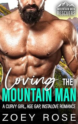 Loving the Mountain Man: A Curvy Girl, Age Gap, Instalove Romance by Zoey Rose
