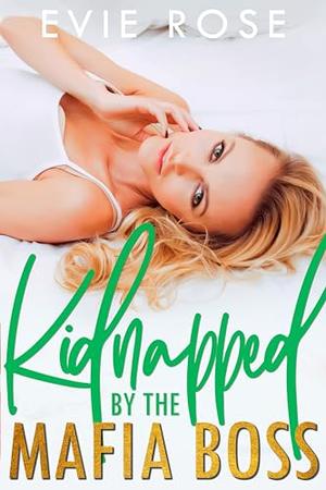 Kidnapped by the Mafia Boss by Evie Rose