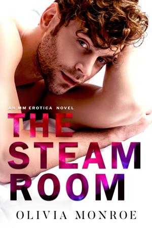 The Steam Room by Olivia Monroe