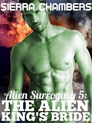Alien Surrogacy 5: The Alien King's Bride by Sierra Chambers