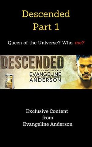 Queen of the Universe? Who, me? Descended,  Part 1 (Alien Mate Index #3.1)