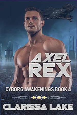 Axel Rex (Cyborg Awakenings #4)