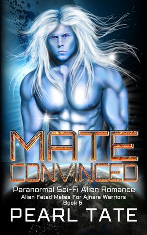 Mate Convinced (Alien Fated Mates for Ajnara Warriors #6)