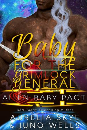 Baby For The Grimlock General by Aurelia Skye, Juno Wells, Kit Tunstall