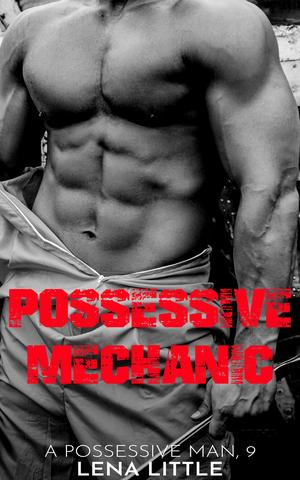 Possessive Mechanic (A Possessive Man #9)