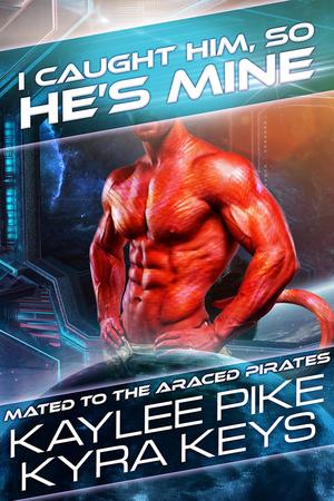 I Caught Him, So He’s Mine (Mated to the Araced Pirates #2)