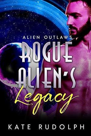Rogue Alien's Legacy (Alien Outlaws #3)