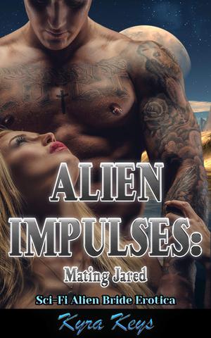 Alien Impulses: Mating Jared by Kyra Keys