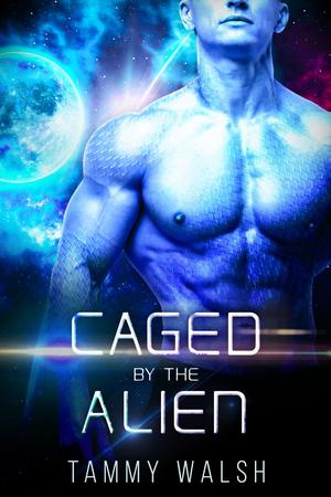 Caged by the Alien by Tammy Walsh