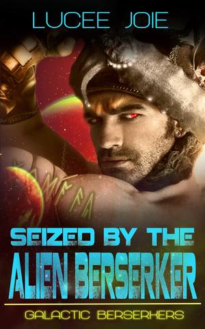 Seized by the Alien Berserker by Lucee Joie