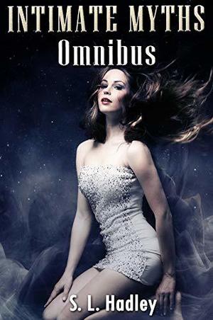 Intimate Myths Omnibus by S.L. Hadley