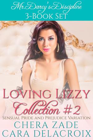 Mr. Darcy’s Discipline: Loving Lizzy Collection #2 by Chera Zade, Cara Delacroix