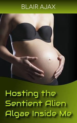 Hosting the Sentient Alien Algae Inside Me by Blair Ajax
