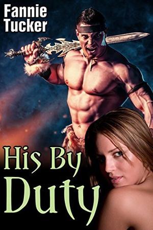 His By Duty (Huge Size Barbarian) by Fannie Tucker