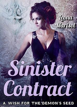 Sinister Contract: A Wish for the Demon's Seed by Leona Marisol
