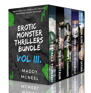Erotic Monster Thrillers Bundle VOL 3: Another Five Thrilling Erotic Monster Short Stories by Maddy McNeel