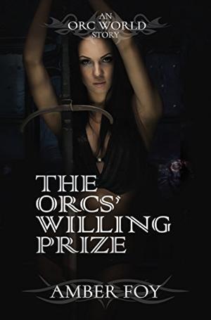 The Orc's Willing Prize by Amber Foy