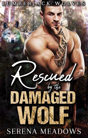 Rescued By The Damaged Wolf (Lumberjack Wolves #1)