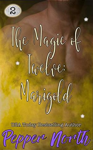 The Magic of Twelve: Marigold by Pepper North