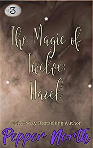 The Magic of Twelve: Hazel by Pepper North