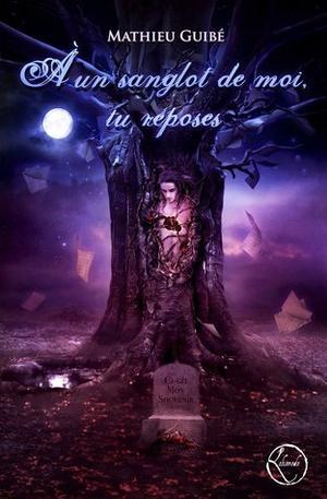 A un sanglot de moi, tu reposes by Mathieu Guibé