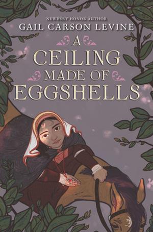 A Ceiling Made of Eggshells by Gail Carson Levine