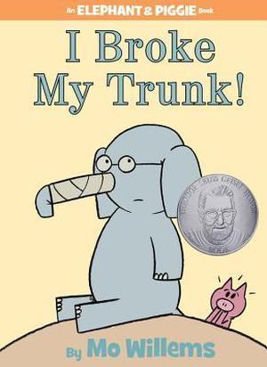 I Broke My Trunk! (Elephant & Piggie #14)