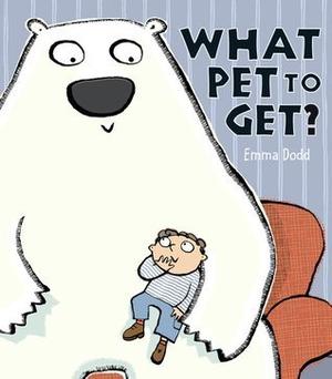 What Pet To Get? by Emma Dodd