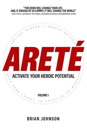 Areté: Activate Your Heroic Potential by Brian Johnson